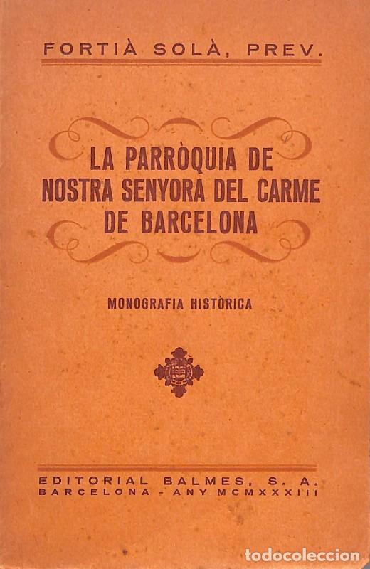 Libri antichi: LA PARR&Ograve;QUIA DE NOSTRA SENYORA DEL CARME DE BARCELONA - Forti&agrave; Sol&agrave; - Ed. Balmes - 1933 - Monografia