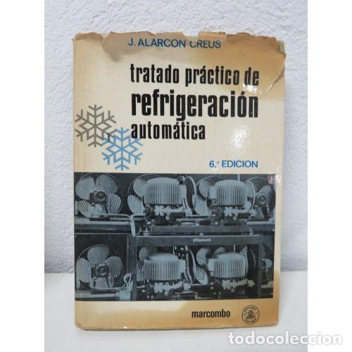 Libri antichi: Tratado Practico de Refrigeracion Automatica 6 Edici&oacute;n - J.alarcon Creus - Marcombo Boixareu Editore