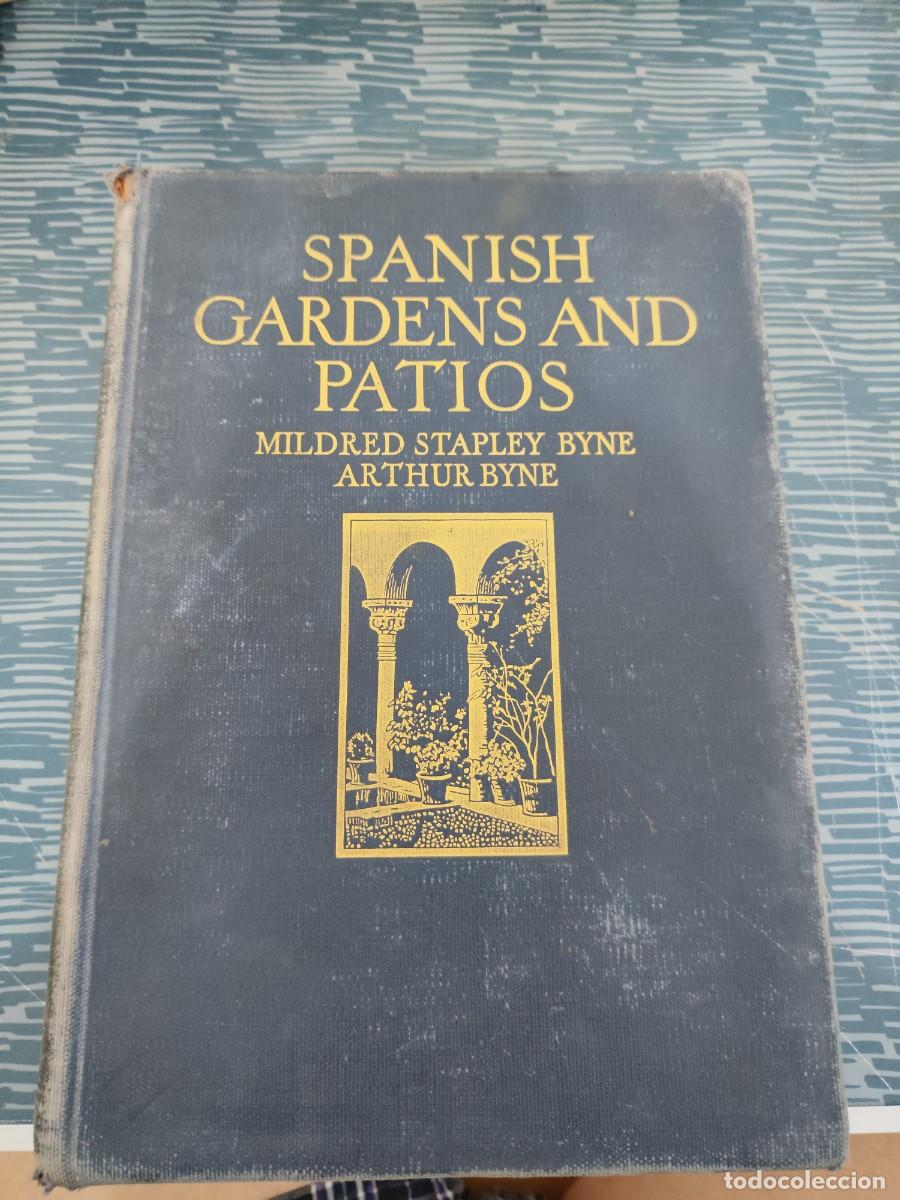 Libros antiguos: SPANISH GARDENS AN PATIOS,MILDERD STAPLEY BYNE, ARTHUR BYNE,NEW YORK 1924,299 P&Aacute;GINAS.