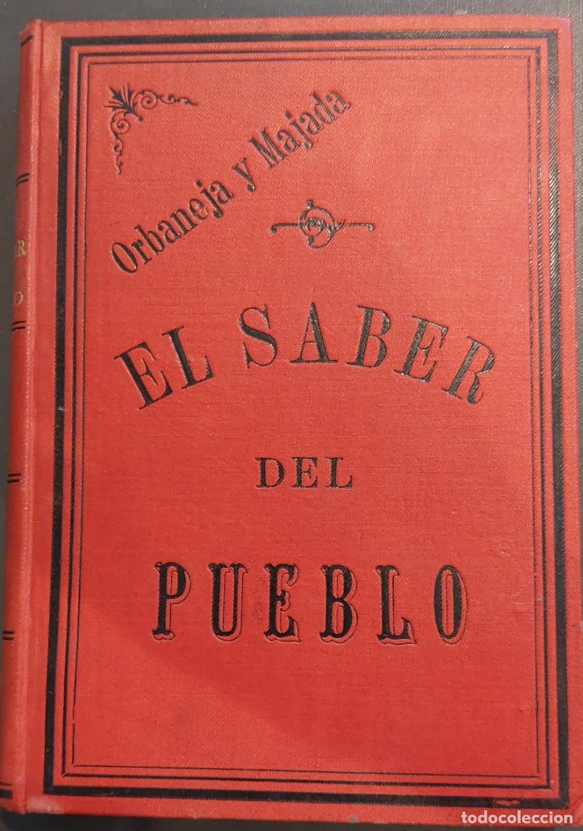 Livros antigos: LIBRO &rdquo; EL SABER DEL PUEBLO &rdquo;.ORBANEJA Y MAJADA. VALLADOLID 1890
