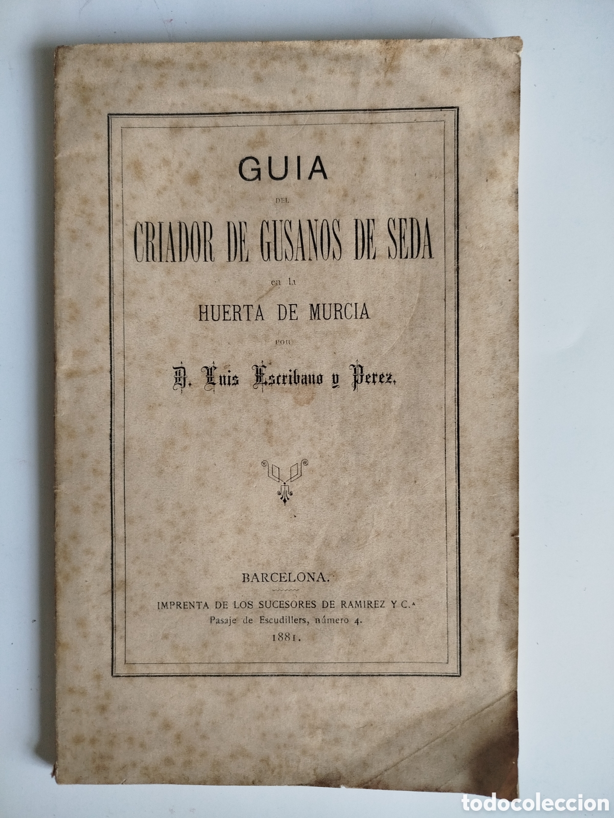 Libros antiguos: GU&Iacute;A DEL CRIADOR DE GUSANOS DE SEDA EN LA HUERTA DE MURCIA. LUIS ESCRIBANO Y PEREZ. BARCELONA 1881
