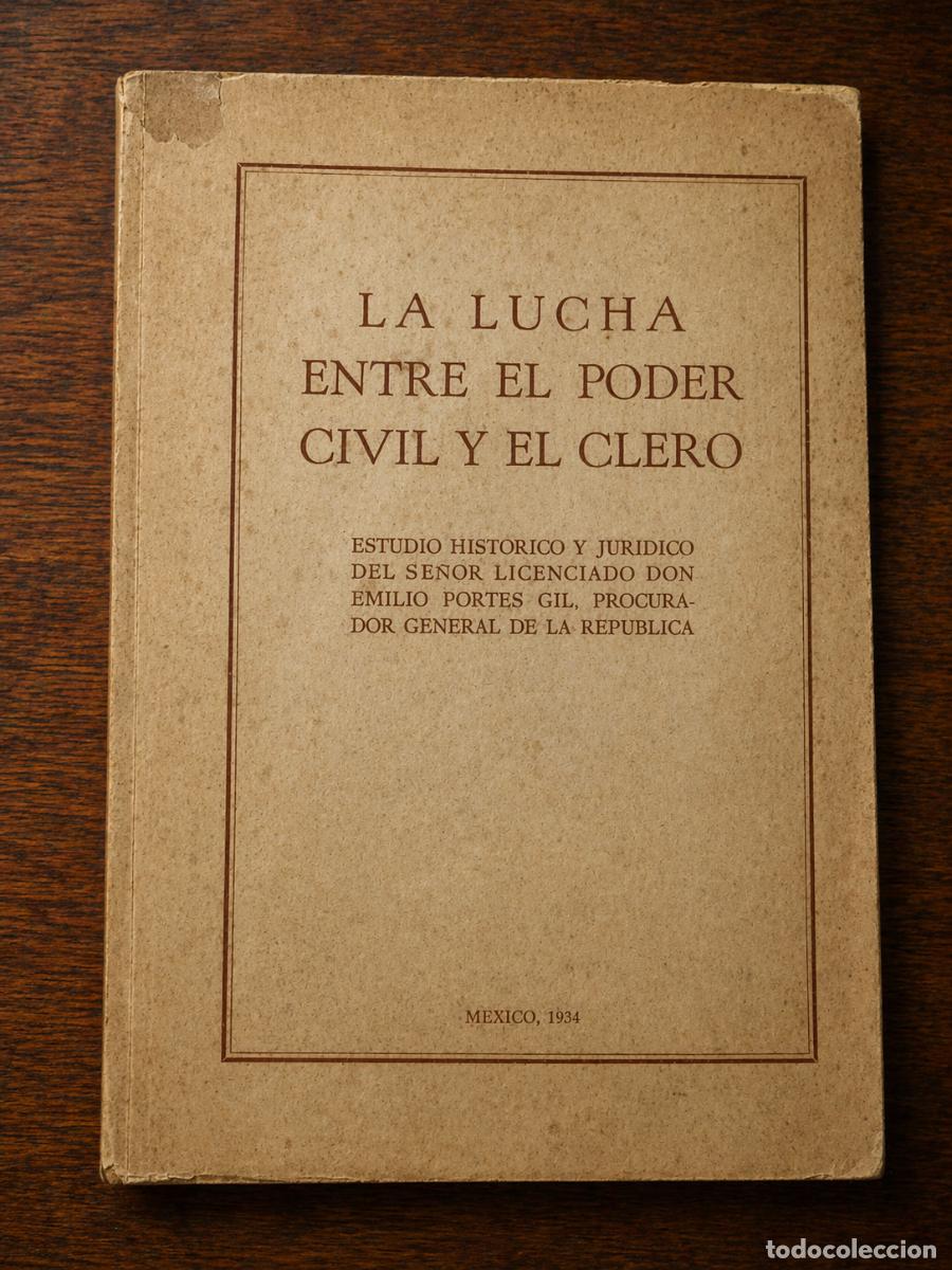Libros antiguos: PORTES GIL, EMILIO - LA LUCHA ENTRE EL PODER CIVIL Y EL CLERO - M&Eacute;XICO - 1934