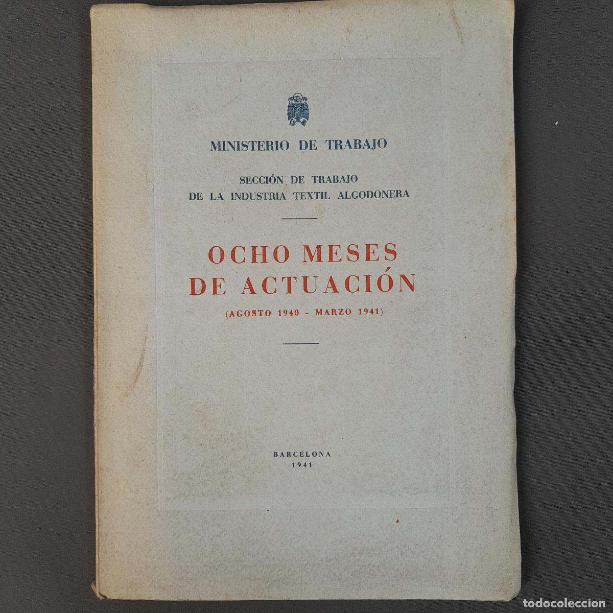 Libri antichi: L-5069. OCHO MESES DE ACTUACI&Oacute;N (AGOSTO 1940-MARZO 1941). MINISTERIO DE TRABAJO. BARCELONA, 1941.