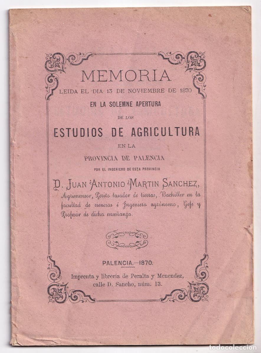 Libros antiguos: JUAN ANTONIO MART&Iacute;N S&Aacute;NCHEZ: MEMORIA APERTURA DE LOS ESTUDIOS DE AGRICULTURA EN PALENCIA. 1870