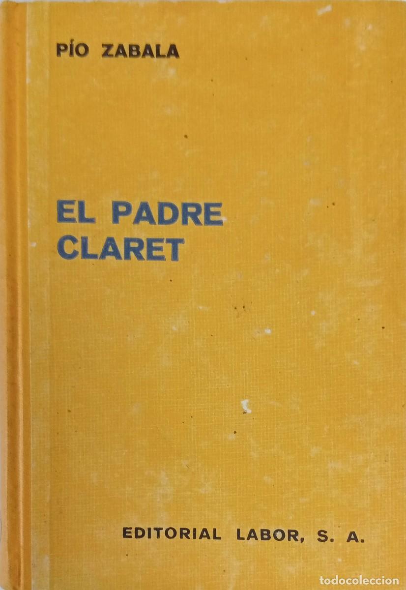 Libros antiguos: EL PADRE CLARET - P&Iacute;O ZABALA - EDITORIAL LABOR 1936 / ILUSTRADO