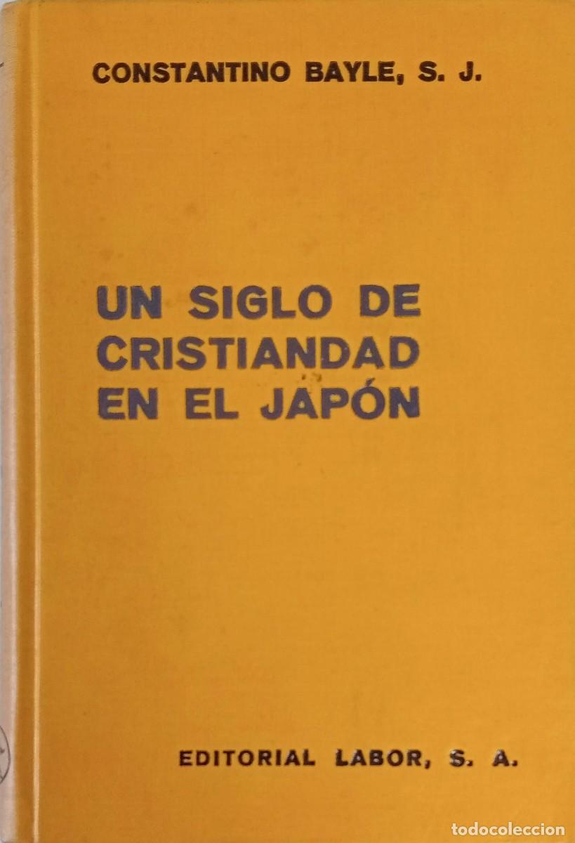 Libros antiguos: UN SIGLO DE CRISTIANDAD EN EL JAP&Oacute;N - EDITORIAL LABOR 1935 / ILUSTRADO
