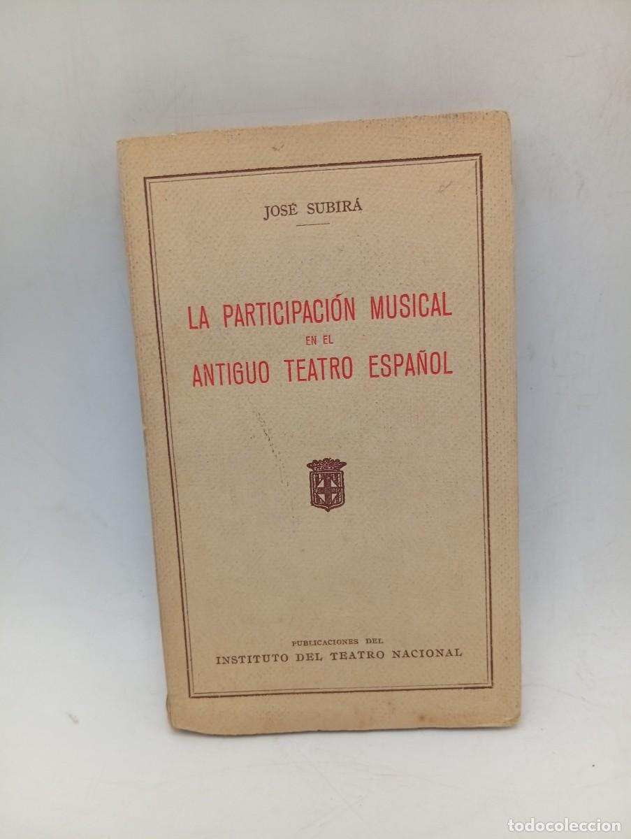 Libros antiguos: LA PARTICIPACION MUSICAL EN EL ANTIGUO TEATRO ESPA&Ntilde;OL. JOSE SUBIRA. 1930. PAGS : 101. INTONSO.