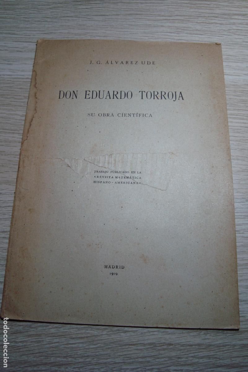 Libros antiguos: J. G. ALVAREZ UDE. DON EDUARDO TORROJA. SU OBRA CIENTIFICA. MADRID 1919.