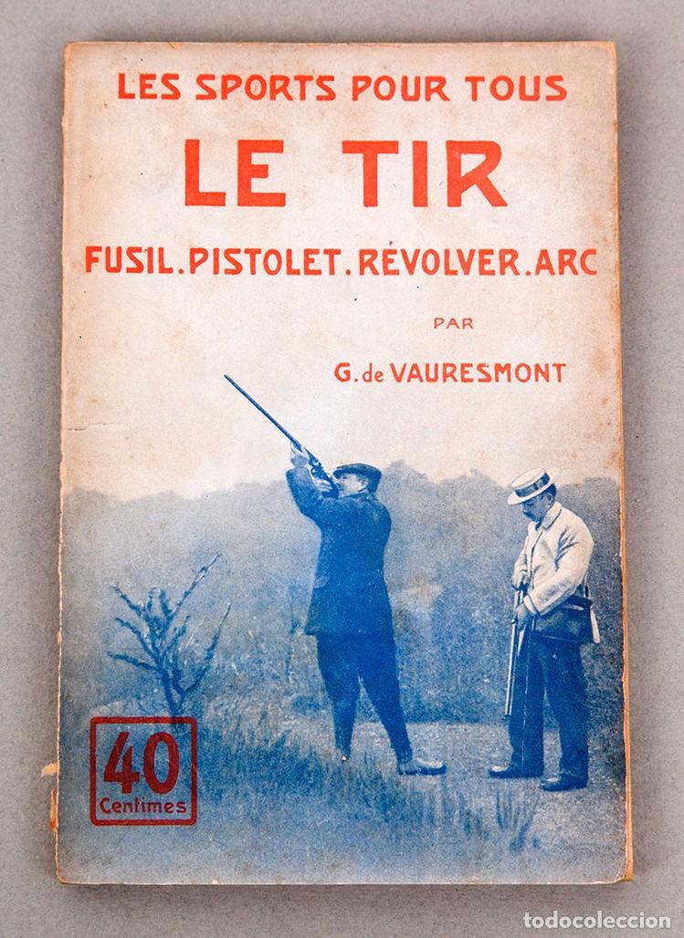 Libros antiguos: LE TIR (EL TIRO) - FUSIL, PISTOLA, REVOLVER Y ARCO - C. 1900