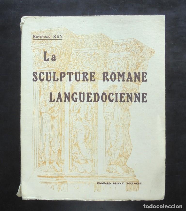 Libros antiguos: La sculpture romane languedocienne Raymond Rey 1936 &Eacute;douard Privat, Toulouse