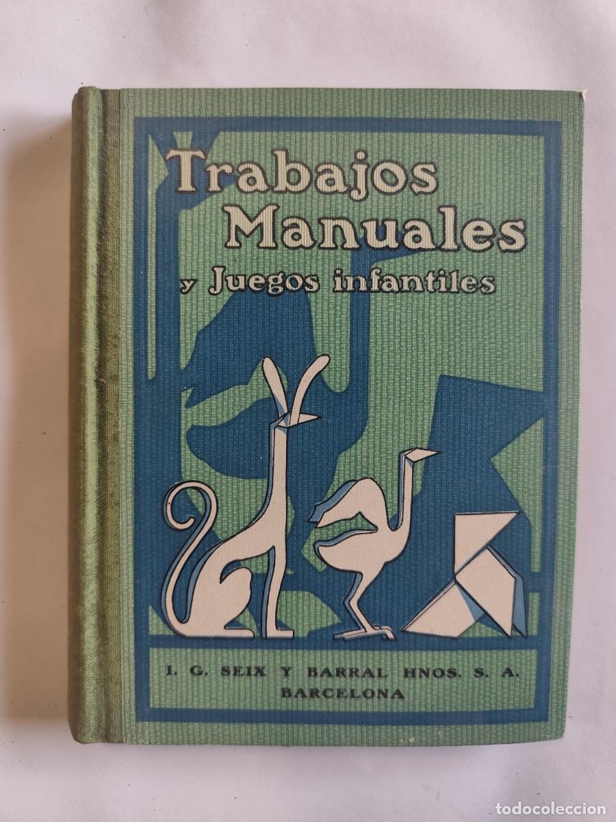 Libros antiguos: TRABAJOS MANUALES Y JUEGOS INFANTILES. Seix y Barral, A&Ntilde;O 1933