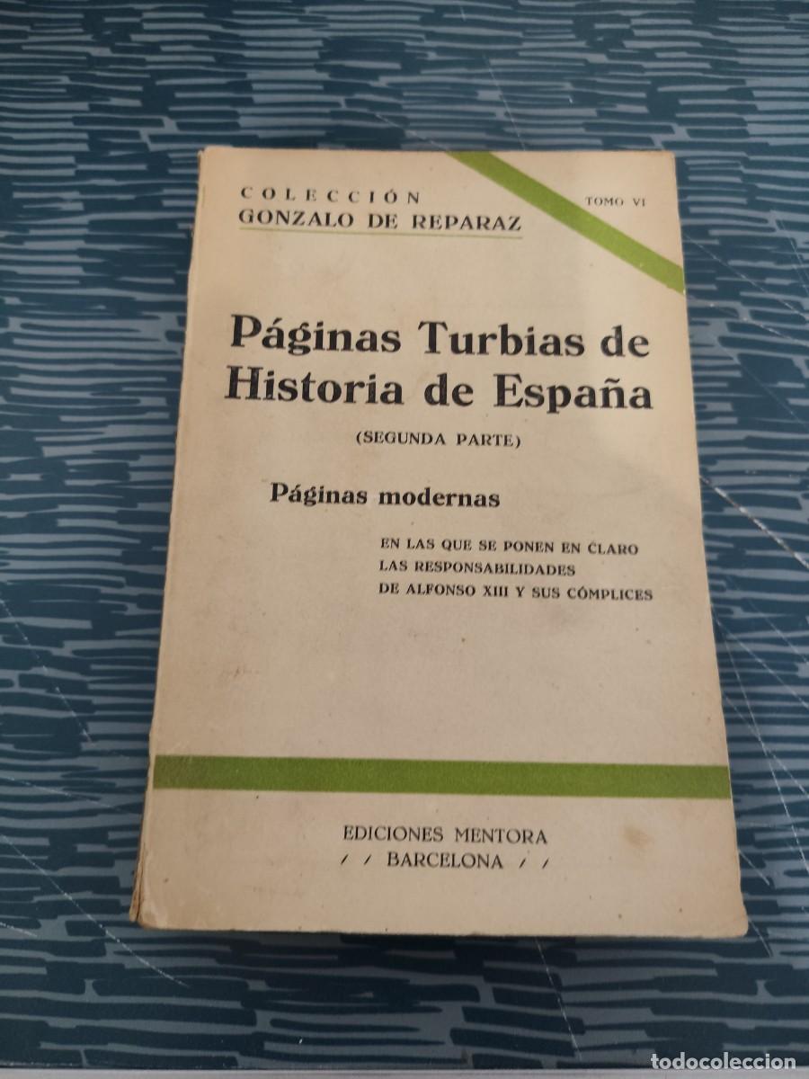 Libros antiguos: PAGINAS TURBIAS DE HISTORIA DE ESPA&Ntilde;A,2da PARTE, P&Aacute;GINAS MODERNAS,MENTORA EDIT., GONZALO DE REPARAZ.