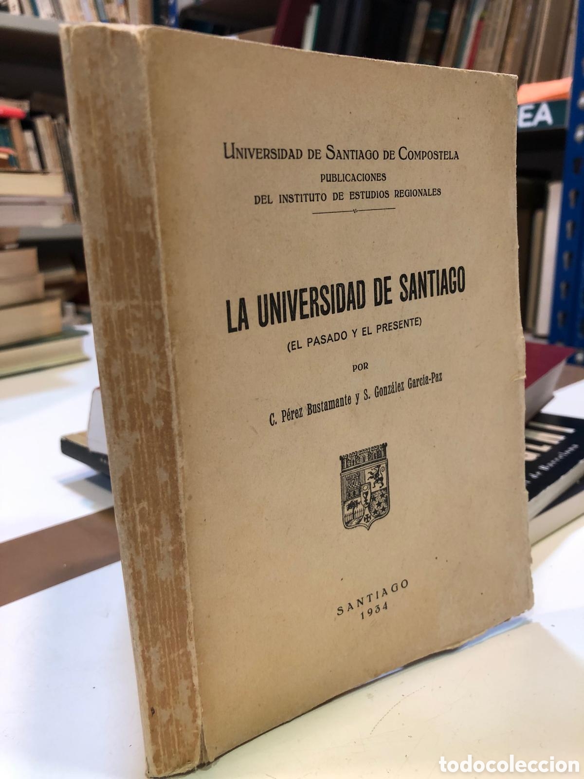 Libros antiguos: La Universidad de Santiago (El pasado y el presente) - C. P&eacute;rez Bustamante y S. Gonz&aacute;lez Garc&iacute;a-Paz