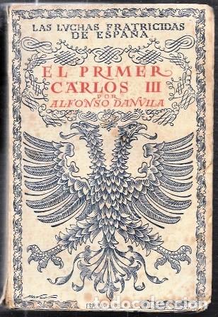 Libros antiguos: EL PRIMER CARLOS III - LAS LUCHAS FRATICIDAS DE ESPA&Ntilde;A 4 - DANVILLA, ALFONSO - A-NOV-1969