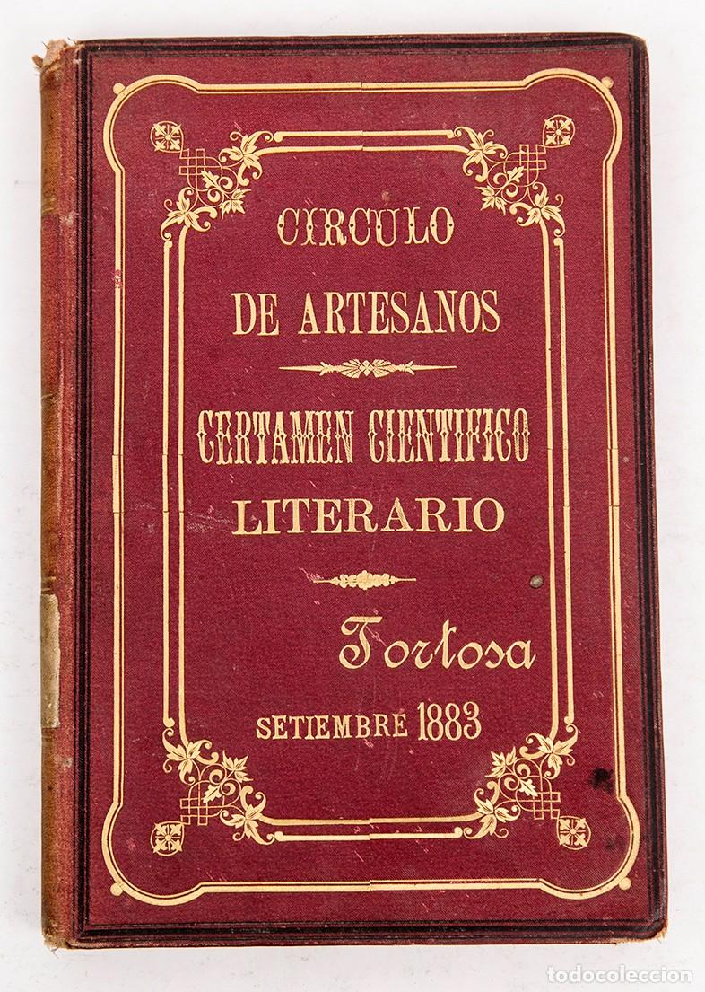 Libros antiguos: CERTAMEN CIENT&Iacute;FICO LITERARIO - TORTOSA 1883 - CIRCULO DE ARTESANOS