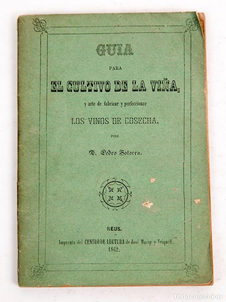 Libros antiguos: EL CULTIVO DE LA VI&Ntilde;A - ARTE DE FABRICAR Y PERFECCIONAR VINOS DE COSECHA - 1862 - PEDRO SOTORRA
