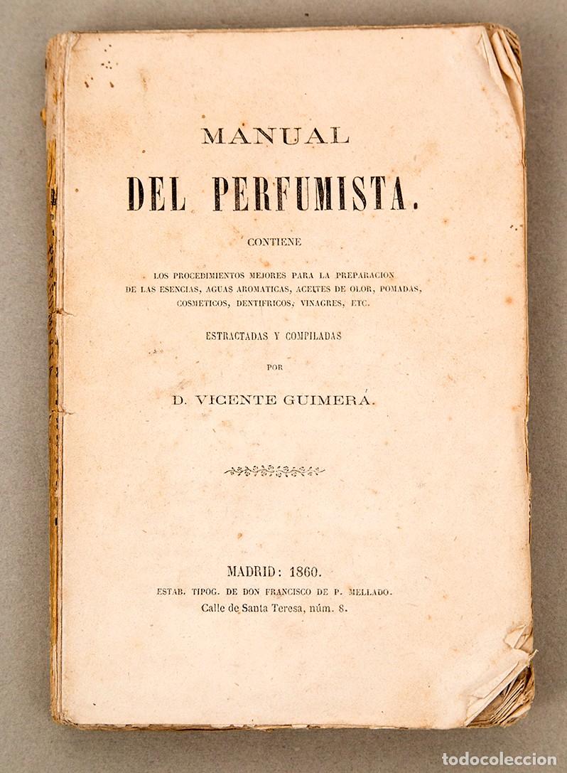 Libros antiguos: MANUAL DEL PERFUMISTA - 1860 - VICENTE GUIMER&Aacute; - ESENCIA, ACEITES, POMADAS, COSM&Eacute;TICOS, DENT&Iacute;FRICOS