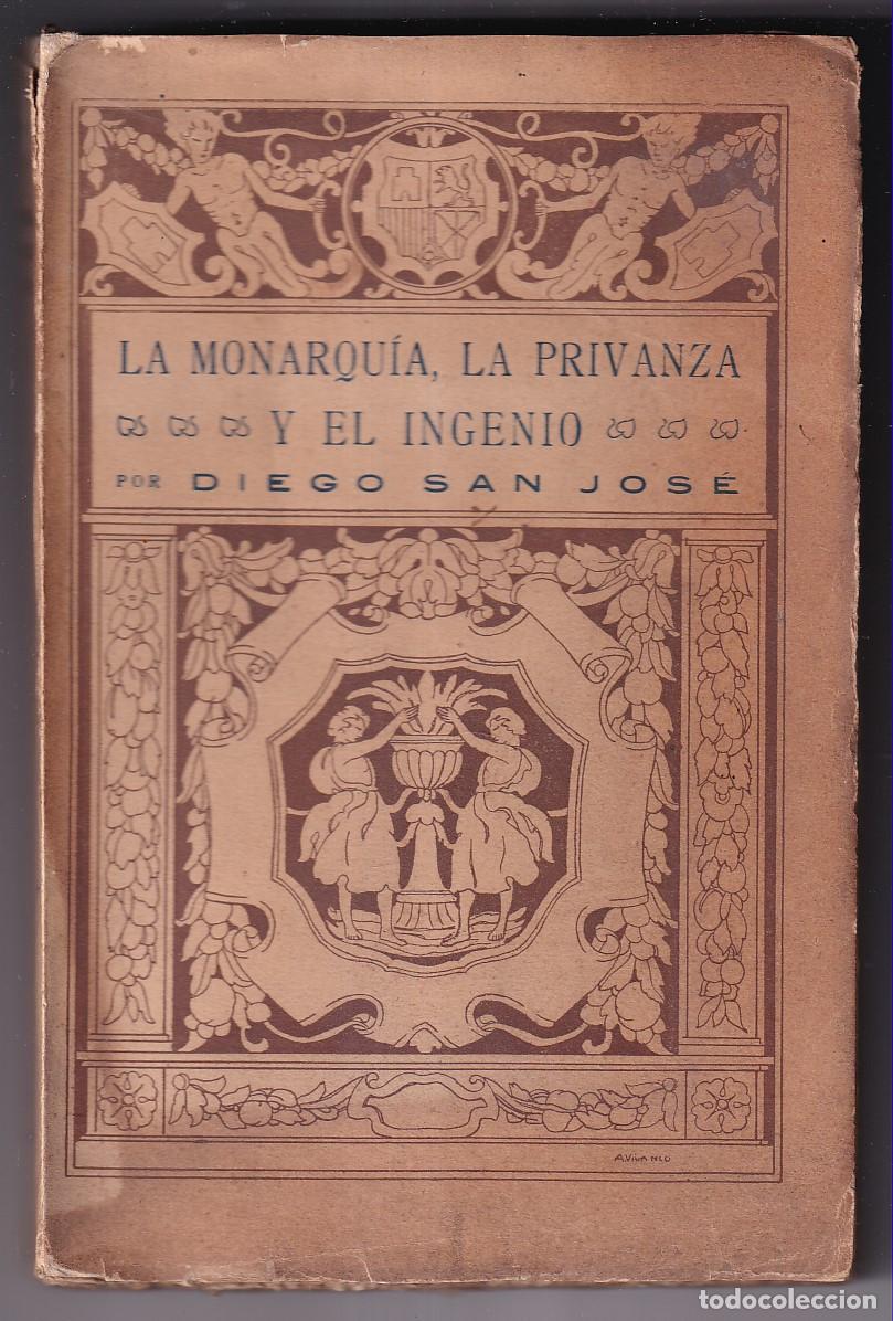 Libros antiguos: DIEGO SAN JOS&Eacute;: LA MONARQU&Iacute;A, LA PRIVANZA Y EL INGENIO. NARRACIONES HIST&Oacute;RICAS. 1922