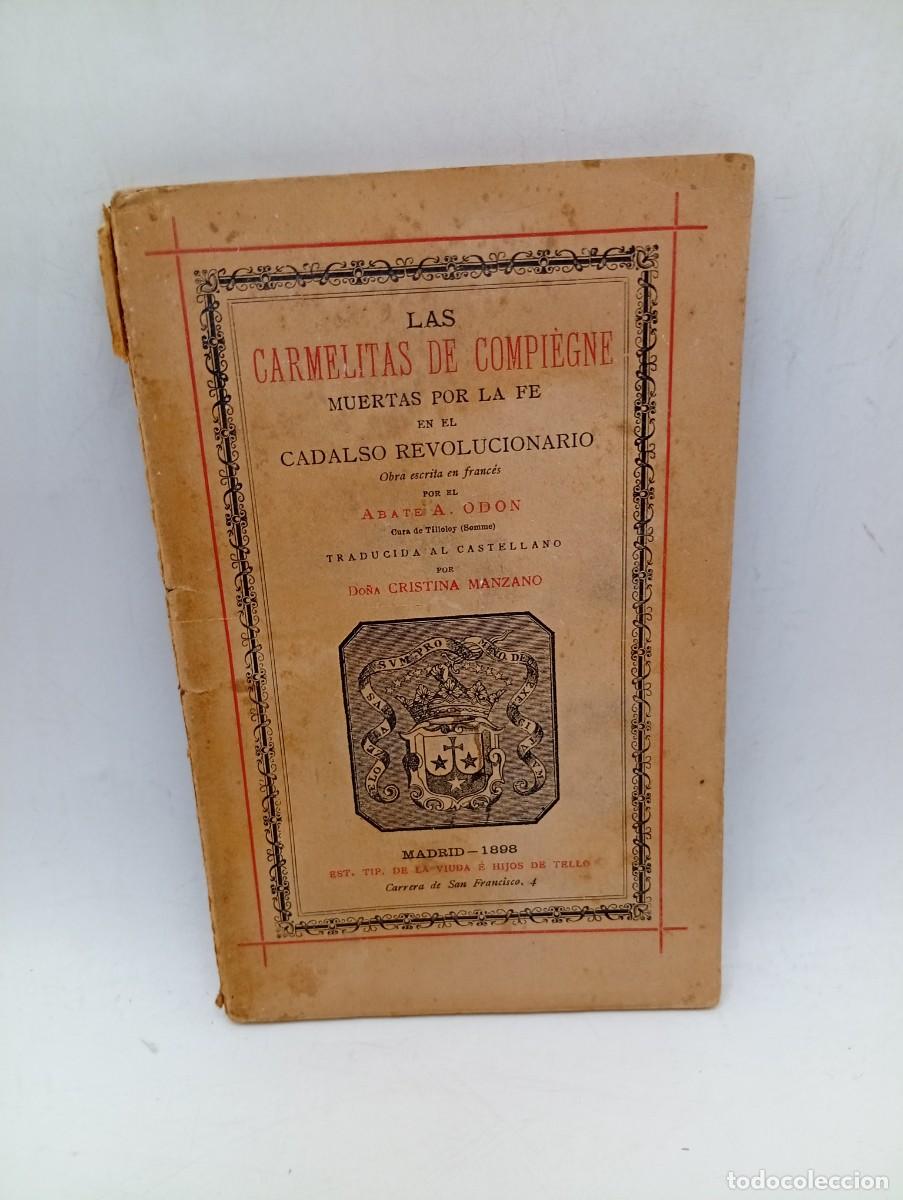 Libros antiguos: LAS CARMELITAS DE COMPIEGNE MUERTAS POR LA FE EN EL CADALSO REVOLUCIONARIO. CRISTINA MANZANO. 1898.