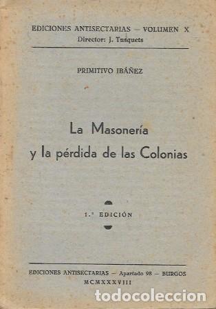 Libros antiguos: LA MASONERIA Y LA PERDIDA DE LAS COLONIAS - IBA&Ntilde;EZ, PRIMITIVO - A-H-2094