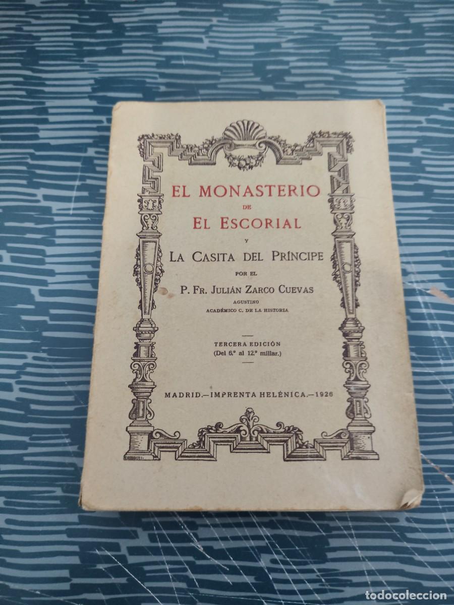 Libros antiguos: EL MONASTERIO DE EL ESCORIAL Y LA CASA DEL PRINCIPE,FR.JULIAN ZARCO CUEVAS,1926,252 P&Aacute;GINAS.