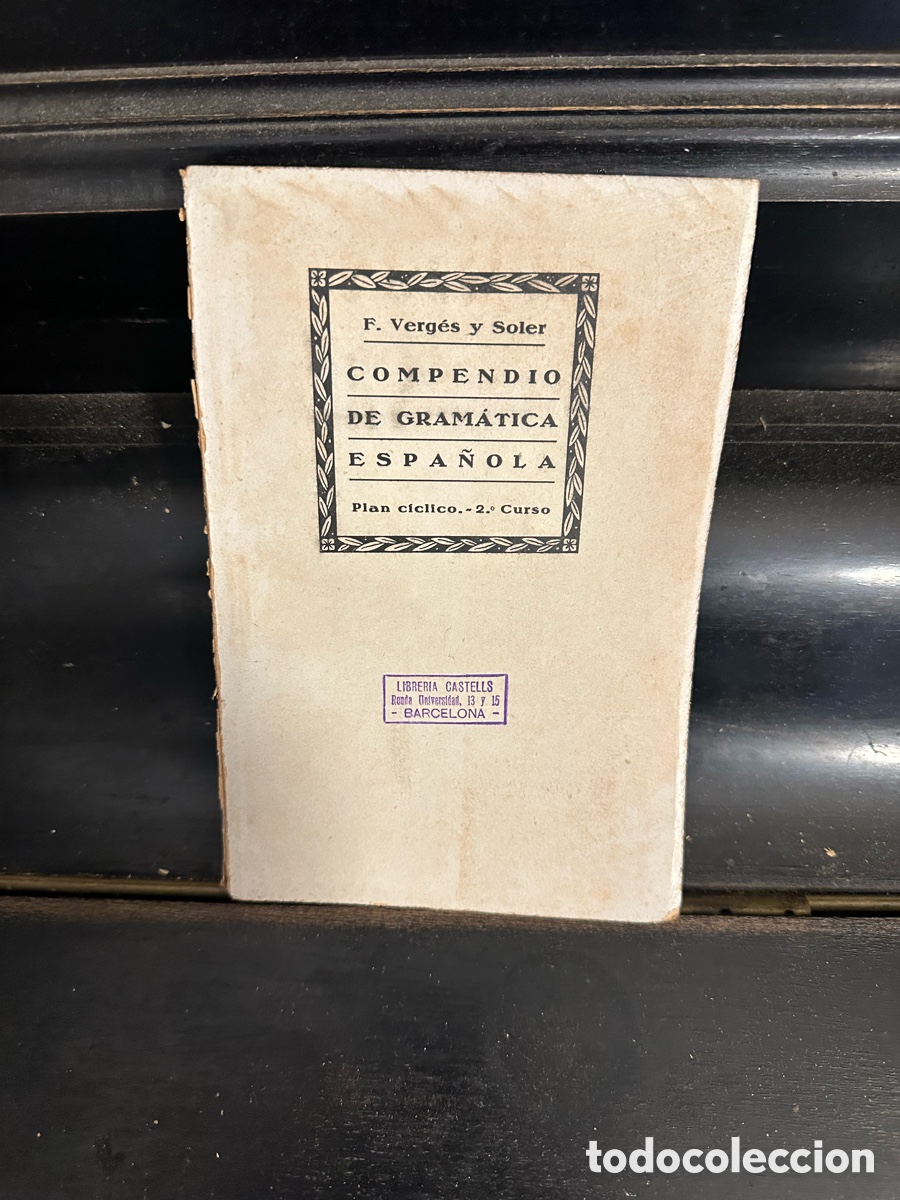 Libros antiguos: libro es el Compendio de Gram&aacute;tica Espa&ntilde;ola escrito por F. Verg&eacute;s y Soler.
