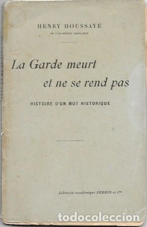 Libros antiguos: LA GARDE MEURT ET NE SE REND PAS - HISTOIRE D'UN MOT HISTORIQUE - HOUSSAYE, HENRY -A-H-2102