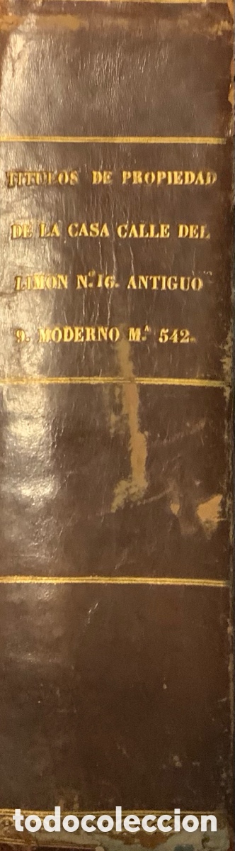Libros antiguos: T&iacute;tulos de propiedad de la casa Calle del Lim&oacute;n N.&ordm; 16 antiguo 9 moderno M.&ordf; 542
