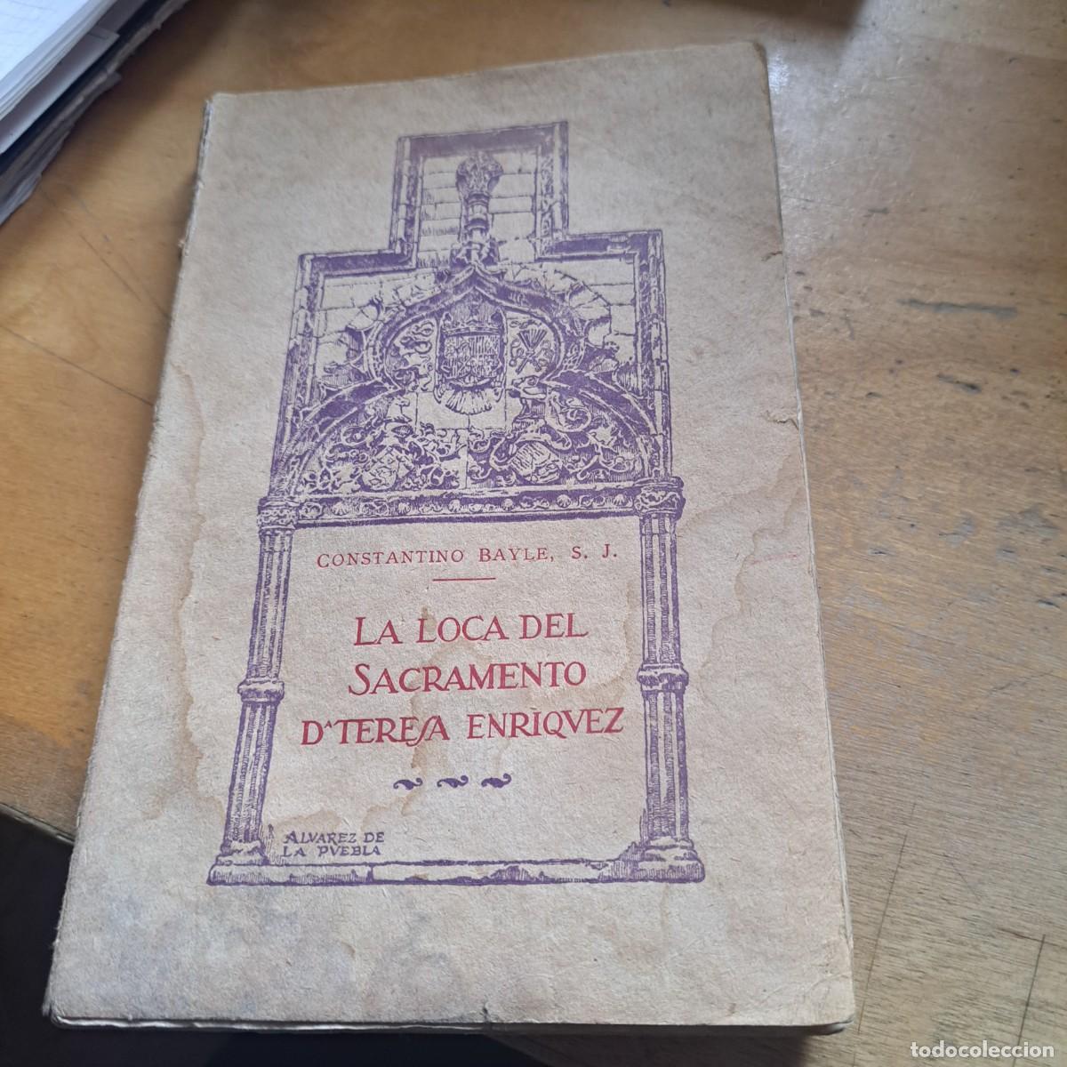 Libros antiguos: LA LOCA DEL SACRAMENTO, DO&Ntilde;A TERESA ENRIQUEZ. C. BAYLE. ADM. RAZ&Oacute;N Y F&Eacute;. 1922. MADRID, ESPA&Ntilde;A CONS