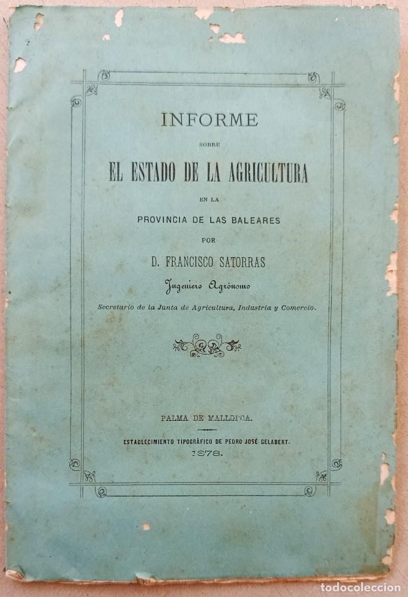 Libros antiguos: INFORME SOBRE EL ESTADO DE LA AGRICULTURA EN LAS BALEARES. MALLORCA, 1878.