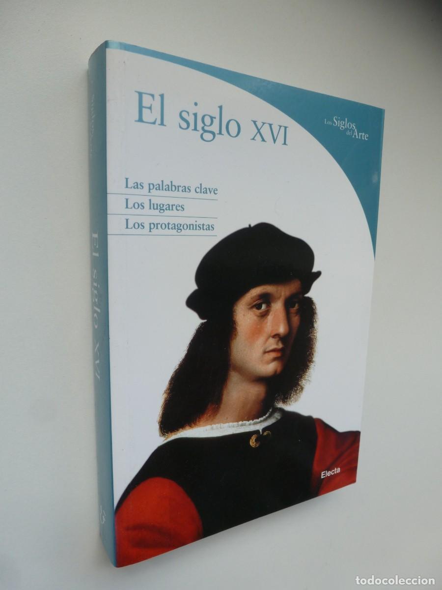 Libros antiguos: EL SIGLO XVI. COLECCI&Oacute;N LOS SIGLOS DEL ARTE. STEFANO ZUFFI. ELECTA 2006.