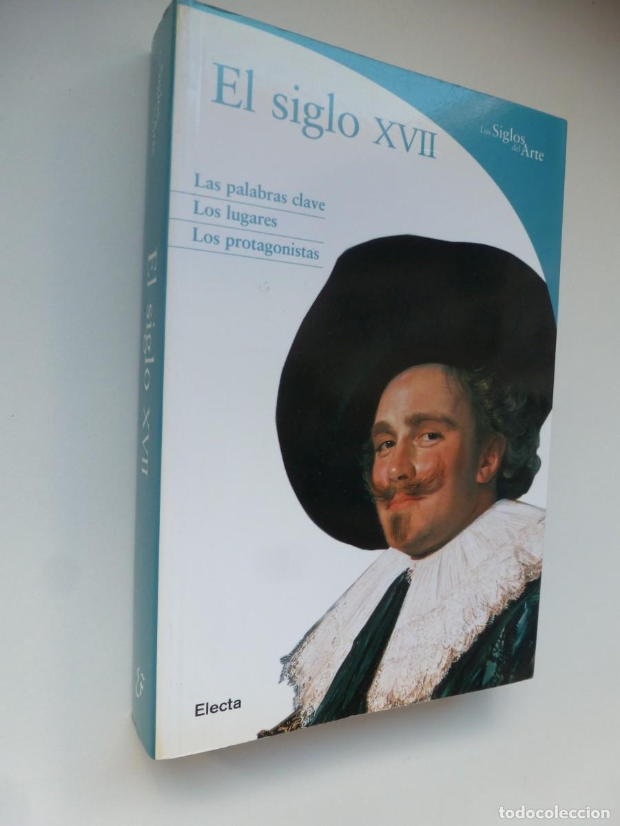 Libros antiguos: EL SIGLO XVII. COLECCI&Oacute;N LOS SIGLOS DEL ARTE. ROSA GIORGI. ELECTA 2006.