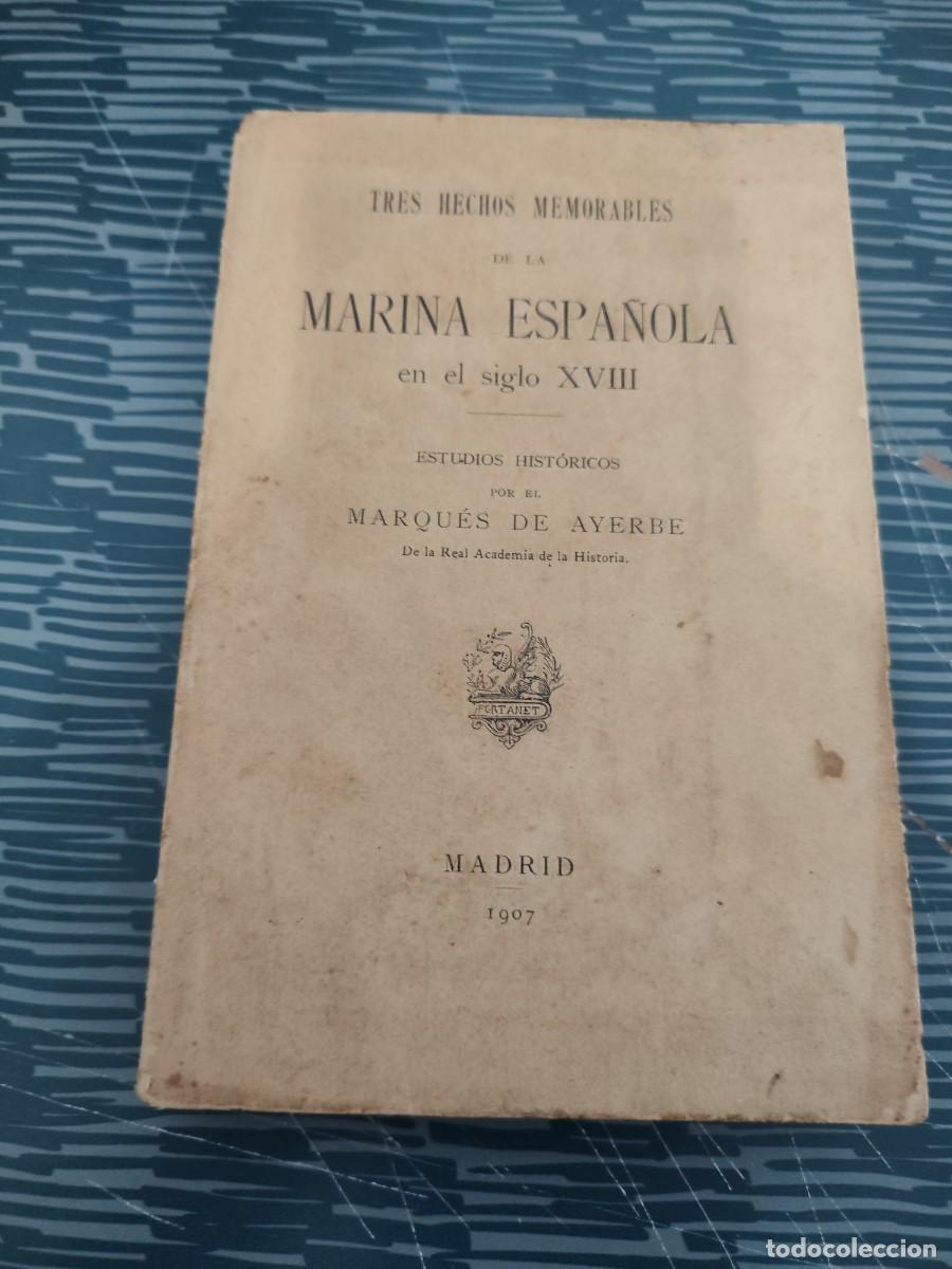 Libros antiguos: TRES HECHOS MEMORABLES DE LA MARINA ESPA&Ntilde;OLA EN EL SIGLO XVIII,ESTUDIOS HIST&Oacute;RICOS MARQUES DE AYERBE
