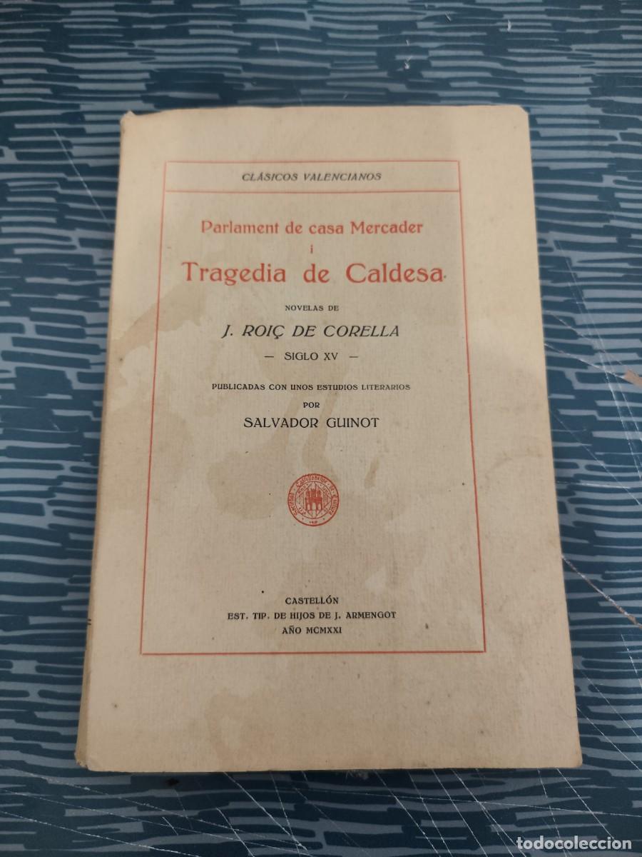 Libros antiguos: PARLAMENT DE CASA MERCADER I TRAGEDIA DE CALDESA,J.ROIC DE CORELLA,PUBLICADAS POR SALVADOR GUINOT.