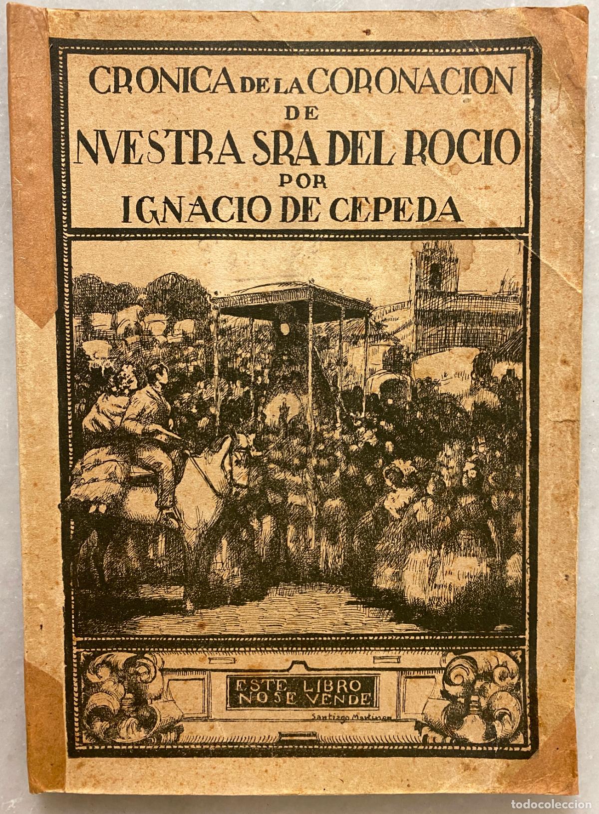 Libros antiguos: Cr&oacute;nica de la coronaci&oacute;n de Nuestra Sra. del Roc&iacute;o por Ignacio de Cepeda. Sevilla. Muy raro. 1923.