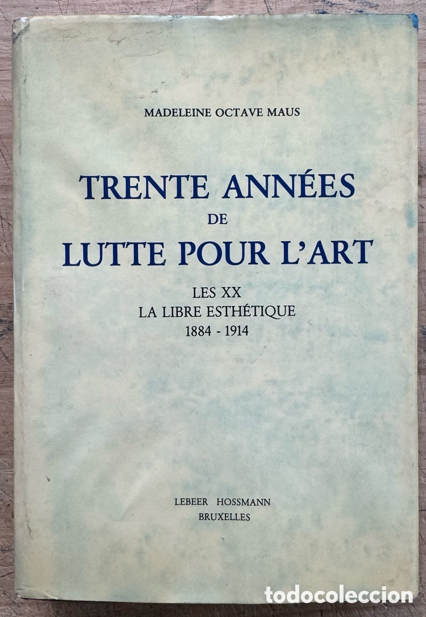 Libros antiguos: Madeleine Octave Maus. Trente Ann&eacute;es de Lutte por l'Art. Les XX. La Libre Esth&eacute;tique 1884-1914
