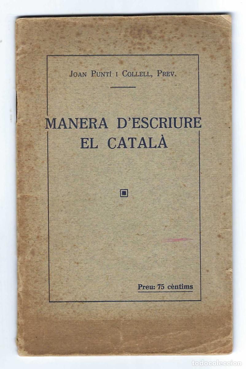 Libros antiguos: MANERA D'ESCRIURE EL CATAL&Agrave;. JOAN PUNT&Iacute; I COLLELL. BARCELONA. 1923
