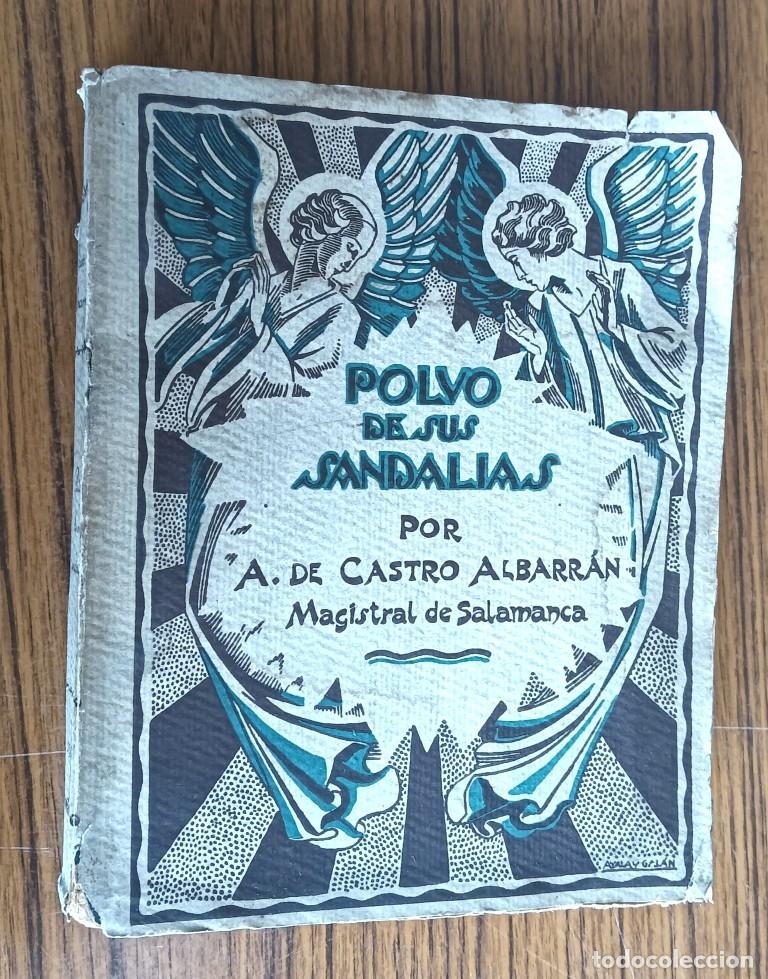 Libros antiguos: POLVO DE SUS SANDALIAS - Por A de Castro Albarran - Magistral de Salamanca 1931 Grabados