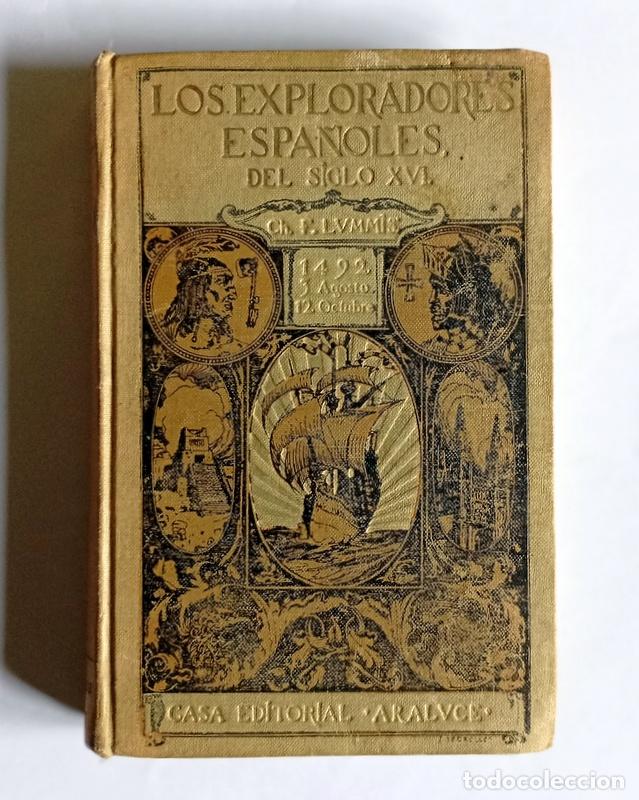 Libros antiguos: LOS EXPLORADORES ESPA&Ntilde;OLES DELSIGLO XVI - CHARLES F. LUMMIS - EDIT. CASA EDITORIALARALUCE. 1924