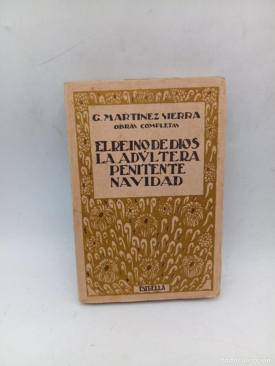 Libros antiguos: EL REINO DE DIOS/LA ADULTERA/PENITENTE/NAVIDAD. OBRAS G. MARTINEZ SIERRA. 1922. PAGS : 259.