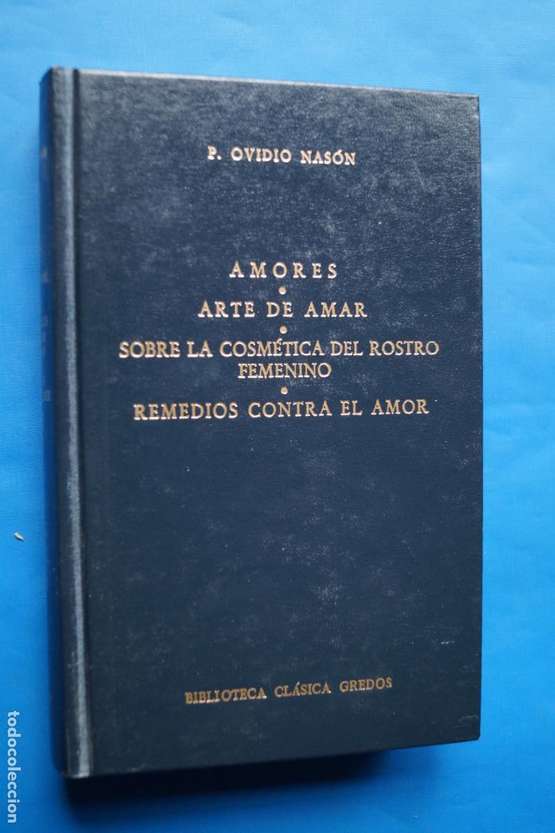 Libros antiguos: AMORES, ARTE DE AMAR. COSMETICA DEL ROSTRO Y REMEDIOS CONTRA EL AMOR. P. OVIDIO NASON