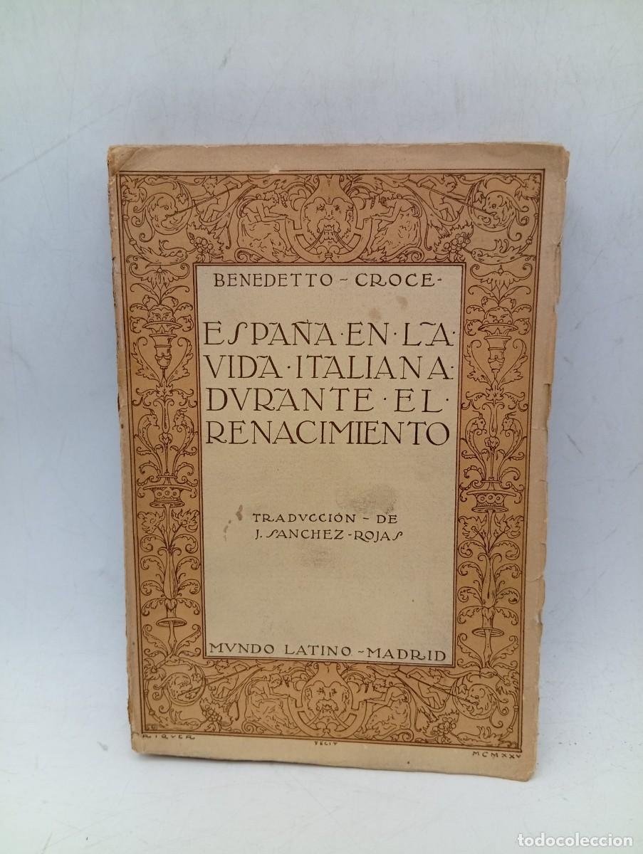 Libros antiguos: ESPA&Ntilde;A EN LA VIDA ITALIANA DURANTE EL RENACIMIENTO. BENEDETTO CROCE. ED. MUNDO LATINO. 1935.