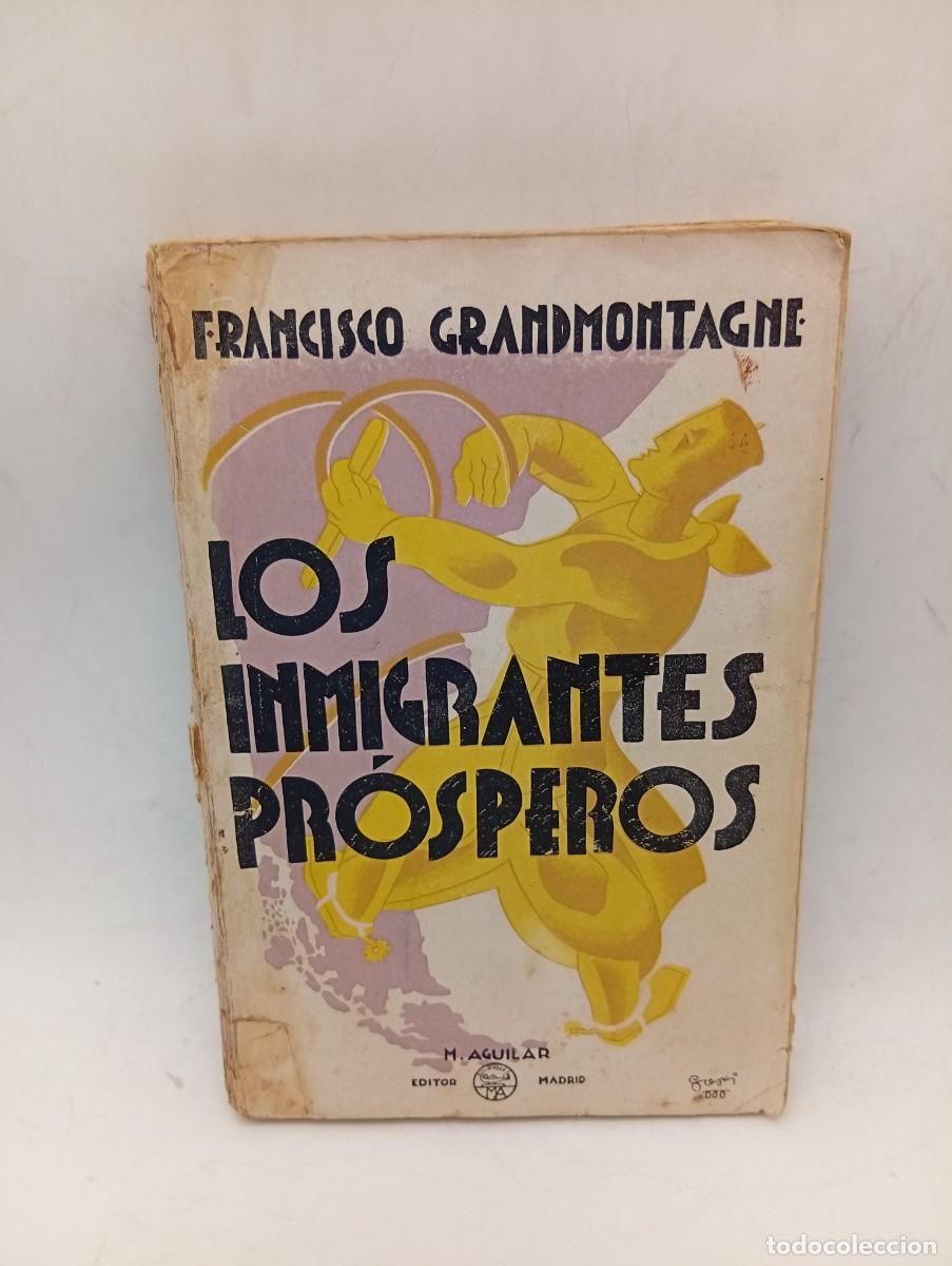 Libros antiguos: LOS INMIGRANTES PROSPEROS. FRANCISCO GRANDMONTAGNE. M. AGUILAR. 1933. PAGS : 280.