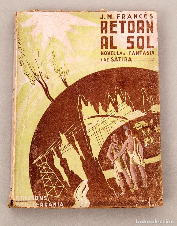 Libros antiguos: JOSEP MARIA FRANC&Eacute;S - RETORN AL SOL - 1936 - LA MILLOR NOVELA DE CI&Egrave;NCIA FICCI&Oacute; ESCRITA EN CATAL&Agrave;