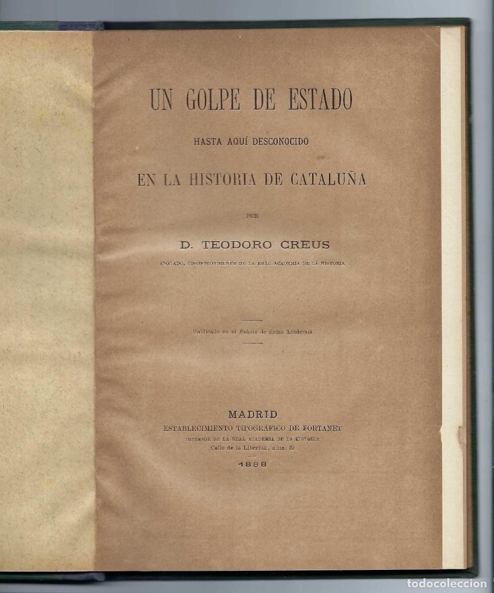 Libros antiguos: UN GOLPE DE ESTADO EN LA HISTORIA DE CATALU&Ntilde;A. TEODORO CREUS. MADRID. 1888 (DEDICADO)