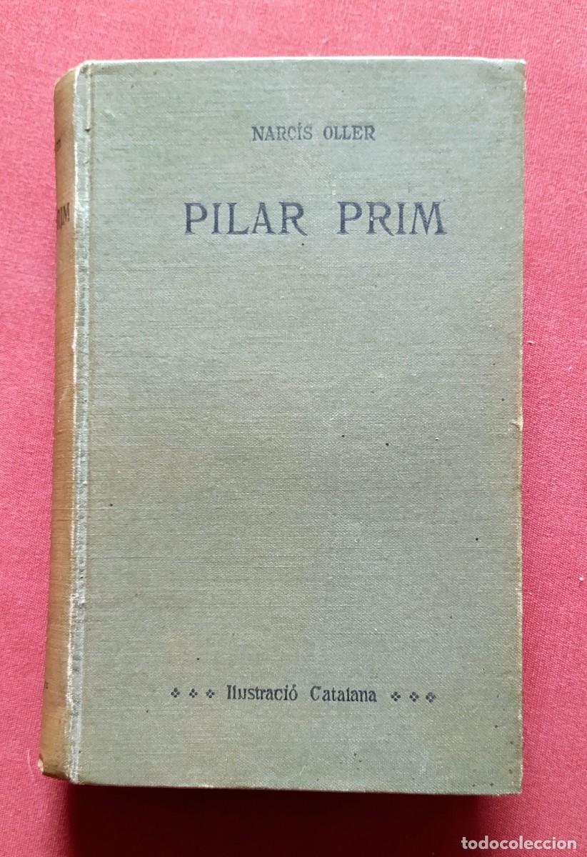 Libros antiguos: 1&ordf; ed. 1906 - PILAR PRIM. NOVELA DE COSTUMS DEL NOSTRE TEMPS - NARCIS OLLER.