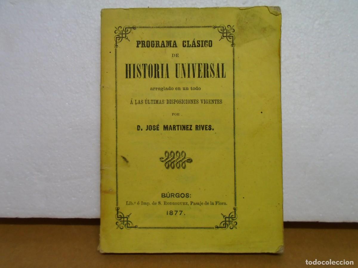 Libros antiguos: PROGRAMA CLASICO DE HISTORIA UNIVERSAL/J.MTNEZ RIVES/S.RODRIGUEZ,BURGOS 1877/176 PAGINAS.