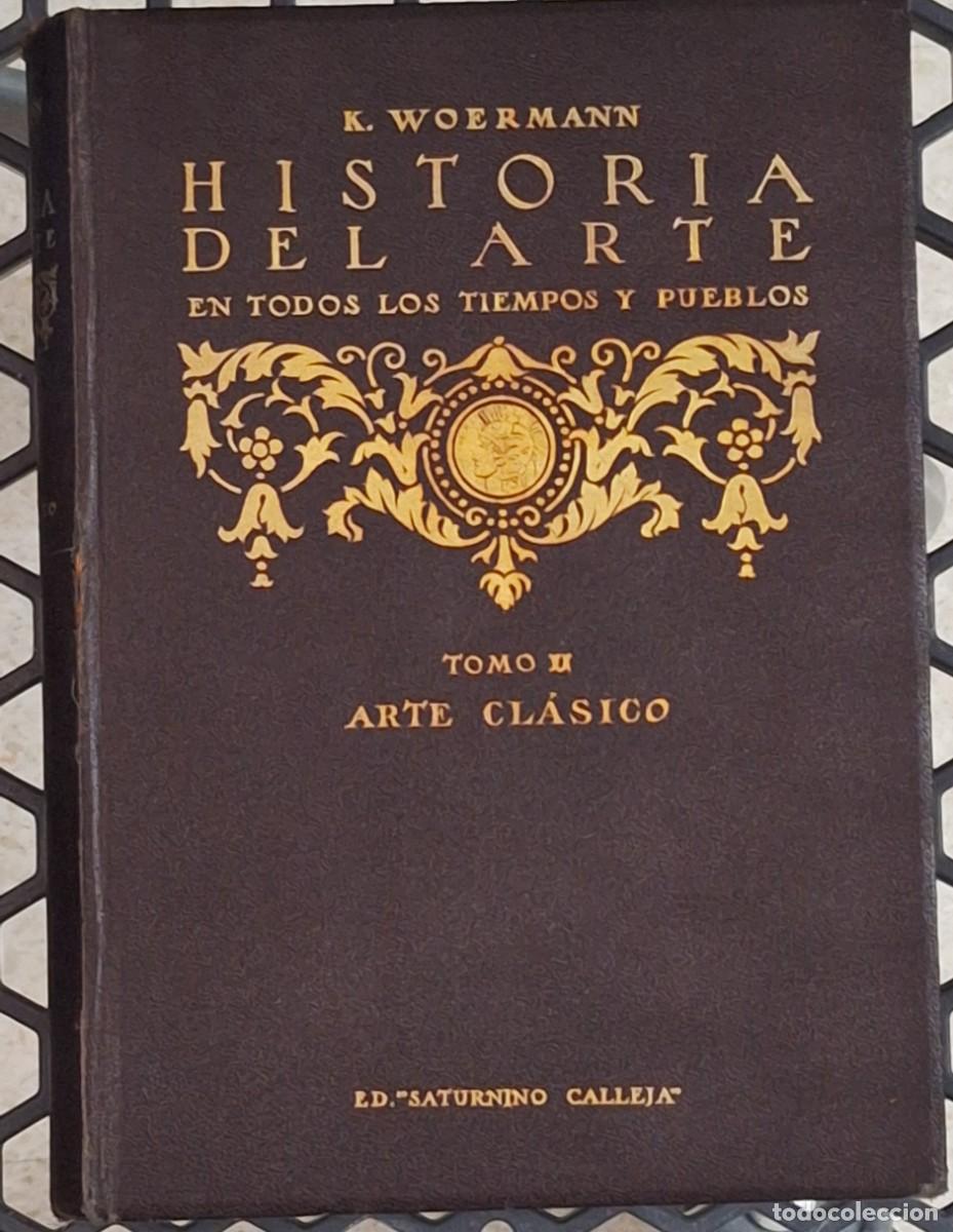 Libros antiguos: HISTORIA DEL ARTE EN TODOS LOS TIEMPOS Y PUEBLOS; Karl Woermann - Ed. SATURNINO CALLEJA 1924