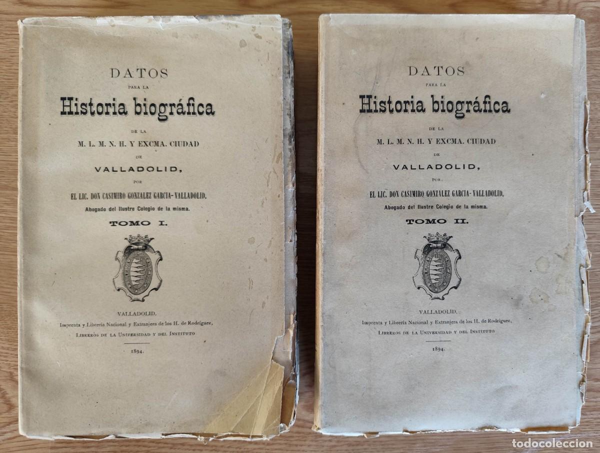Libros antiguos: CASIMIRO GONZ&Aacute;LEZ. DATOS PARA LA HISTORIA BIOGR&Aacute;FICA DE VALLADOLID. 1894 2 VOL- ORIGINAL NO FACS&Iacute;MIL