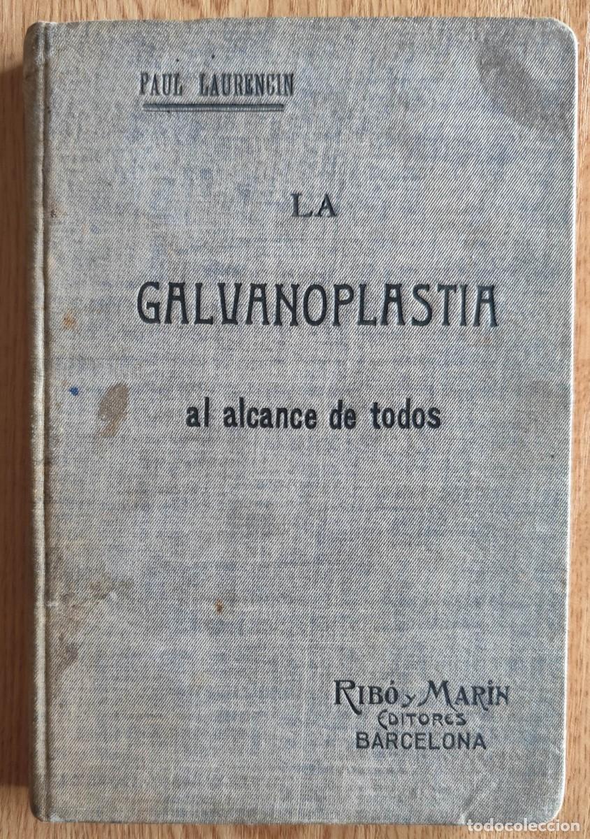 Libros antiguos: PAUL LAURENCIN - LA GALVANOPLASTIA AL ALCANCE DE TODOS - 1904